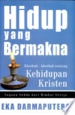 HIDUP YANG BERMAKNA: KHOTBAH-KHOTBAH TENTANG KEHIDUPAN KRISTEN