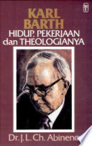 Karl Barth, Hidup, Pekerjaan dan Theologianya